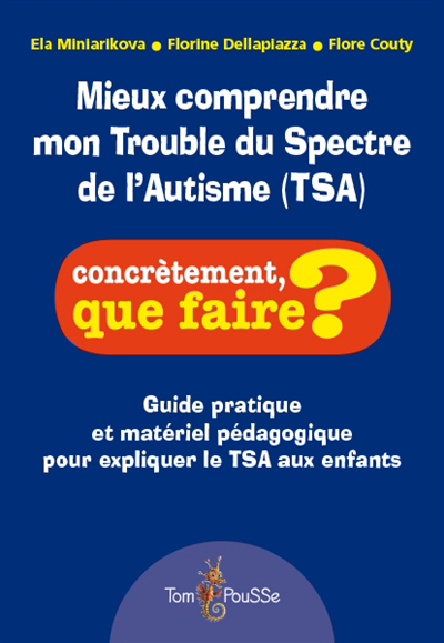Mieux comprendre mon trouble du spectre de l'autisme (TSA) : guide pratique et matériel pédagogique pour expliquer le TSA aux enfants | 9782353452453 | Santé