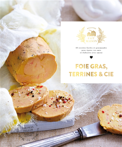 Foie gras, terrines & Cie : 60 recettes faciles et gourmandes pour épater vos amis et élaborées avec amour | 9782019460457 | Cuisine