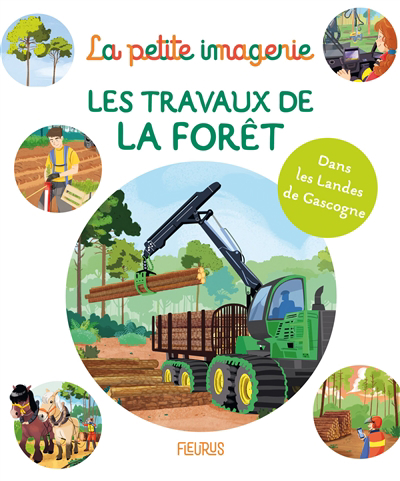 La petite imagerie - Les travaux de la forêt : dans les Landes de Gascogne  | 9782215177661 | Documentaires