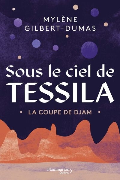Sous le ciel de Tessila - La Coupe de Djam  | 9782898110399 | Romans édition québécoise