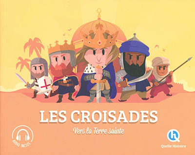 Les croisades : vers la Terre sainte  | 9782371046054 | Documentaires