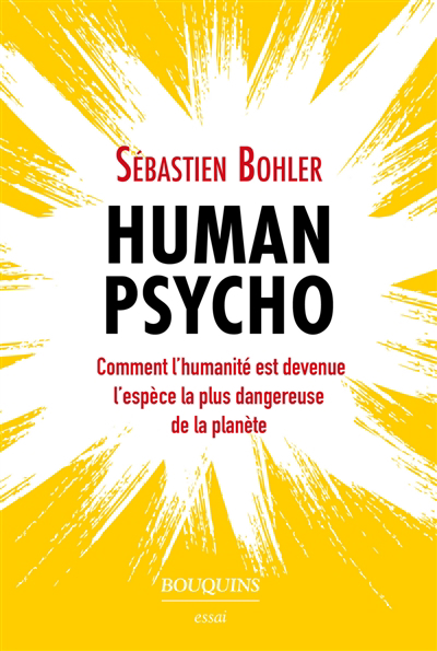 Human psycho : comment l'humanité est devenue l'espèce la plus dangereuse de la planète | 9782382920794 | Écologie / Environnement 