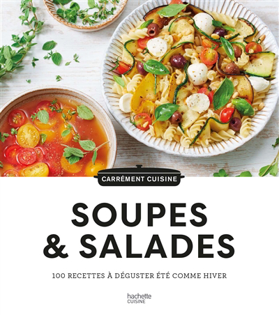 Soupes & salades : 100 recettes à déguster été comme hiver | 9782019461928 | Cuisine