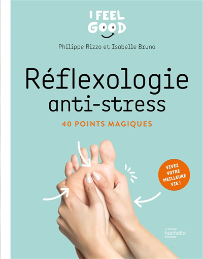 Réflexologie anti-stress : 40 points magiques : vivez votre meilleure vie ! | 9782019461843 | Santé
