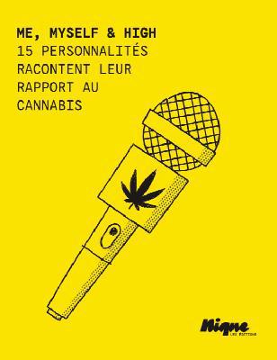Me, myself & high : 15 personnalités racontent leur rapport au cannabis | 9782493401007 | Santé