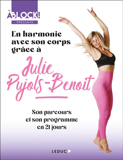 En harmonie avec son corps grâce à Julie Pujols-Benoit : son parcours et son programme en 21 jours | 9791028523213 | Santé