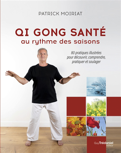 Qi gong santé au rythme des saisons : 80 pratiques illustrées pour découvrir, comprendre, pratiquer et soulager | 9782813225986 | Santé