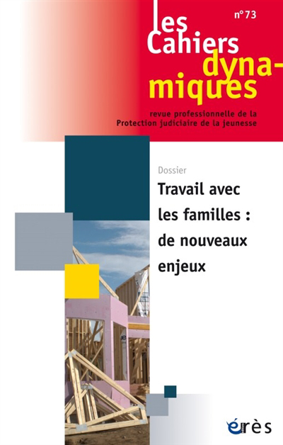 Cahiers dynamiques (Les), n°73. Travail avec les familles : de nouveaux enjeux | 9782749258478 | Pédagogie
