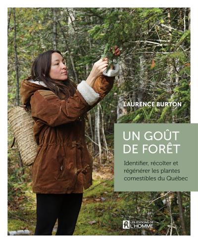 Un goût de forêt : Identifier, récolter et régénérer les plantes comestibles du Québec | 9782761957854 | Flore