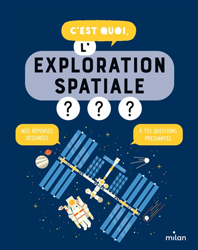 C'est quoi, l'exploration spatiale ? : nos réponses dessinées à tes questions pressantes | 9782408031411 | Documentaires