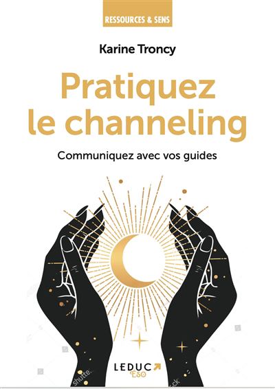 Pratiquez le channeling : communiquez avec vos guides | 9791028524395 | Ésotérisme