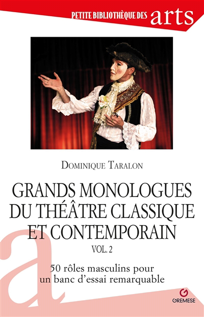 Grands monologues du théâtre classique et contemporain T.02- 50 rôles masculins pour un banc d'essai remarquable | 9782366772913 | Théâtre