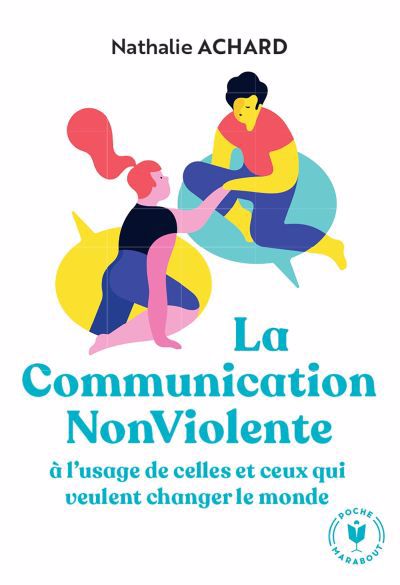 Communication non violente : à l'usage de celles et ceux qui veulent changer le monde (La) | 9782501166911 | Psychologie et Développement personnel