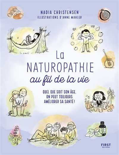 naturopathie au fil de la vie (La): quel que soit son âge, on peut toujours améliorer sa santé ! | Christensen, Nadia