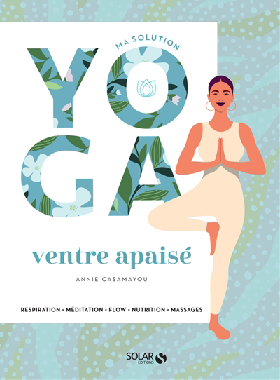 Ventre apaisé : ma solution yoga : respiration, méditation, flow, nutrition, massages | 9782263179037 | Santé