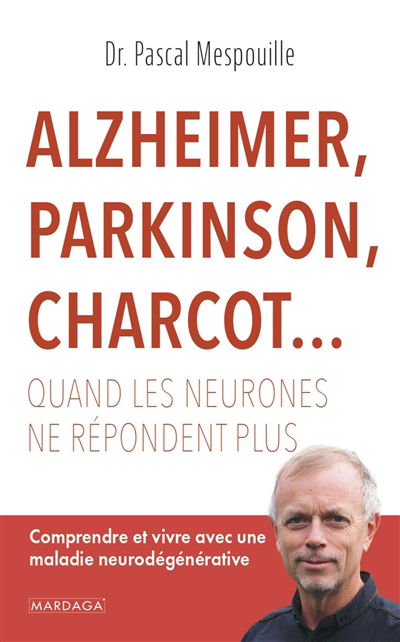 Alzheimer, Parkinson, Charcot... : quand les neurones ne répondent plus : comprendre et vivre avec une maladie neurodégénérative | 9782804720995 | Santé