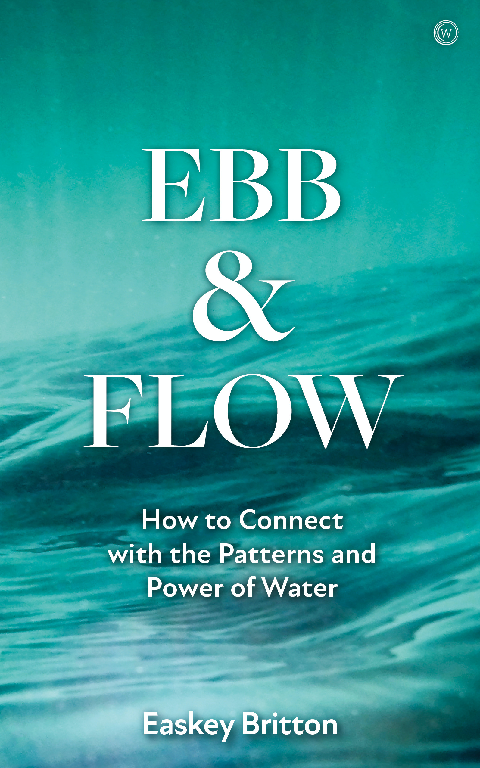 Ebb and Flow : How to Connect with the Patterns and Power of Water | Faith & Spirituality