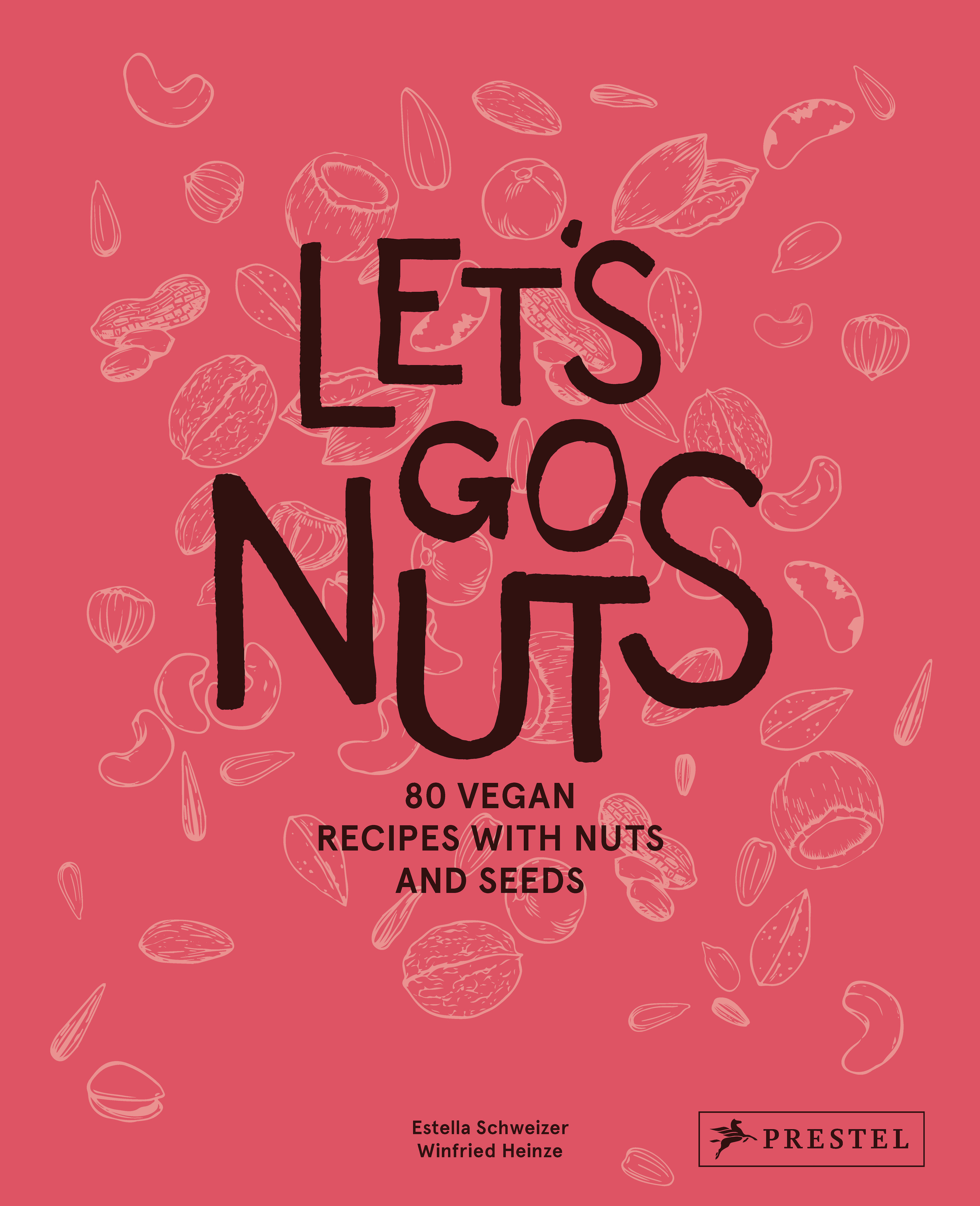 Let's Go Nuts : 80 Vegan Recipes with Nuts and Seeds | Cookbook