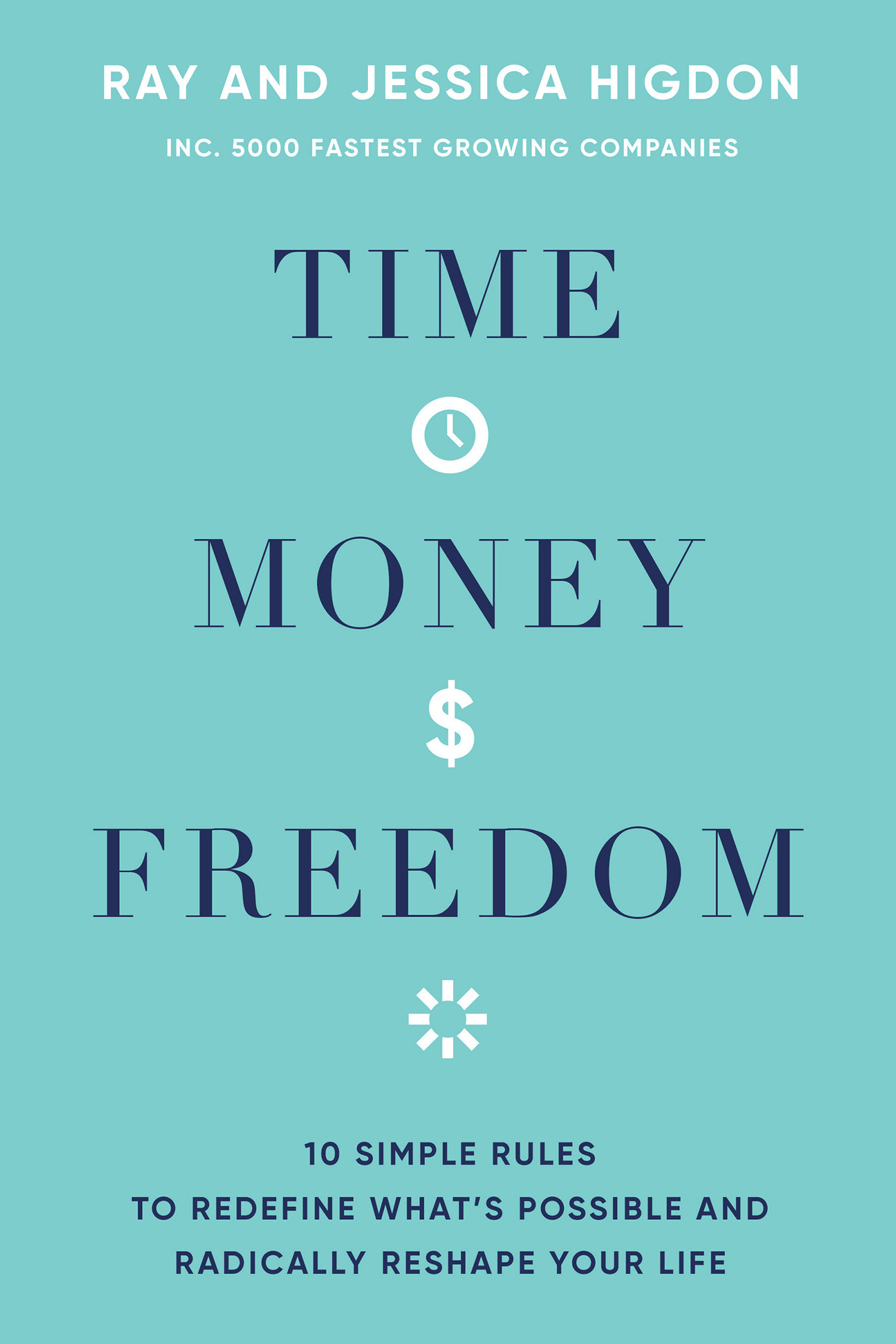 Time, Money, Freedom : 10 Simple Rules to Redefine What's Possible and Radically Reshape Your Life | Business & Management