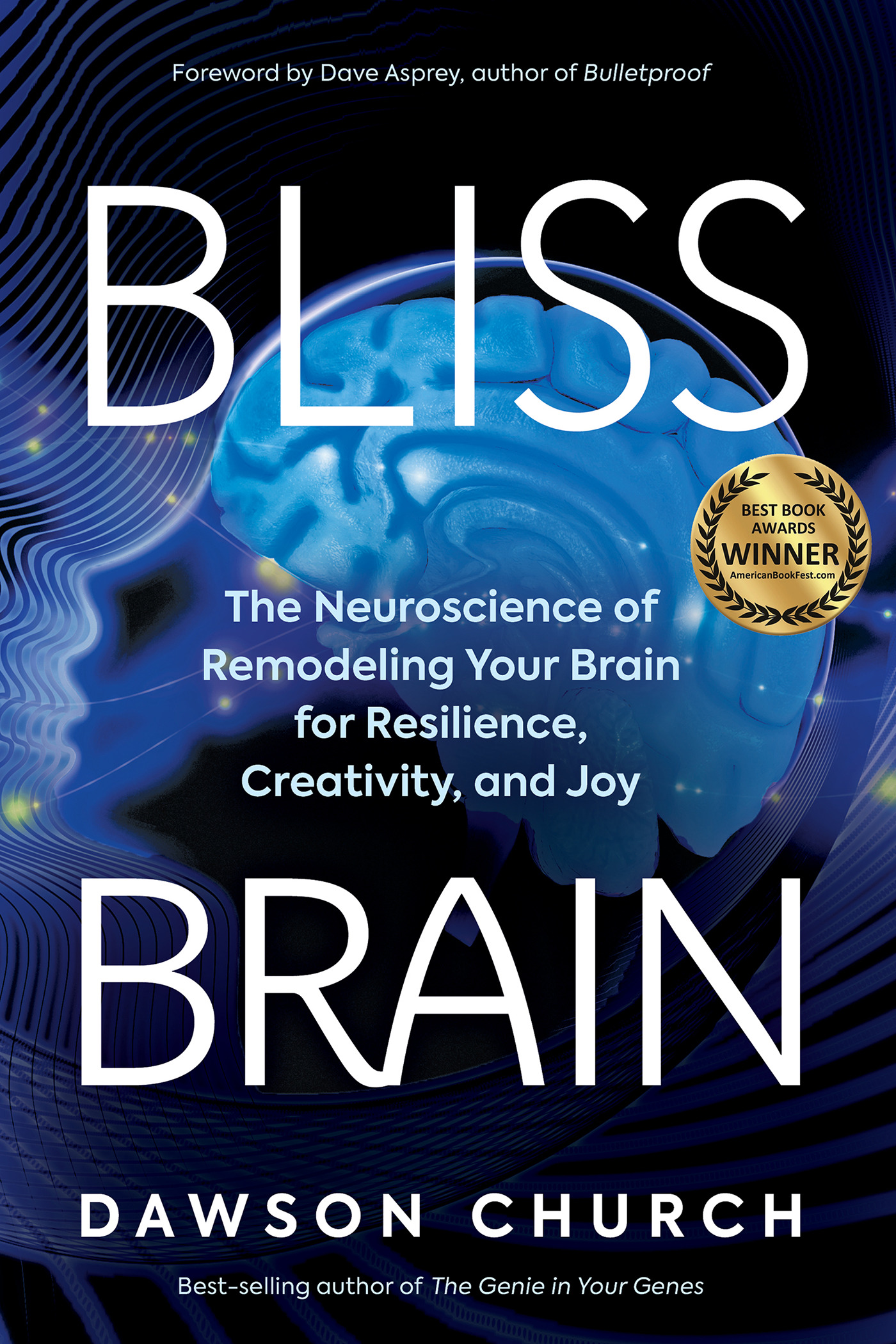 Bliss Brain : The Neuroscience of Remodeling Your Brain for Resilience, Creativity, and Joy | Psychology & Self-Improvement