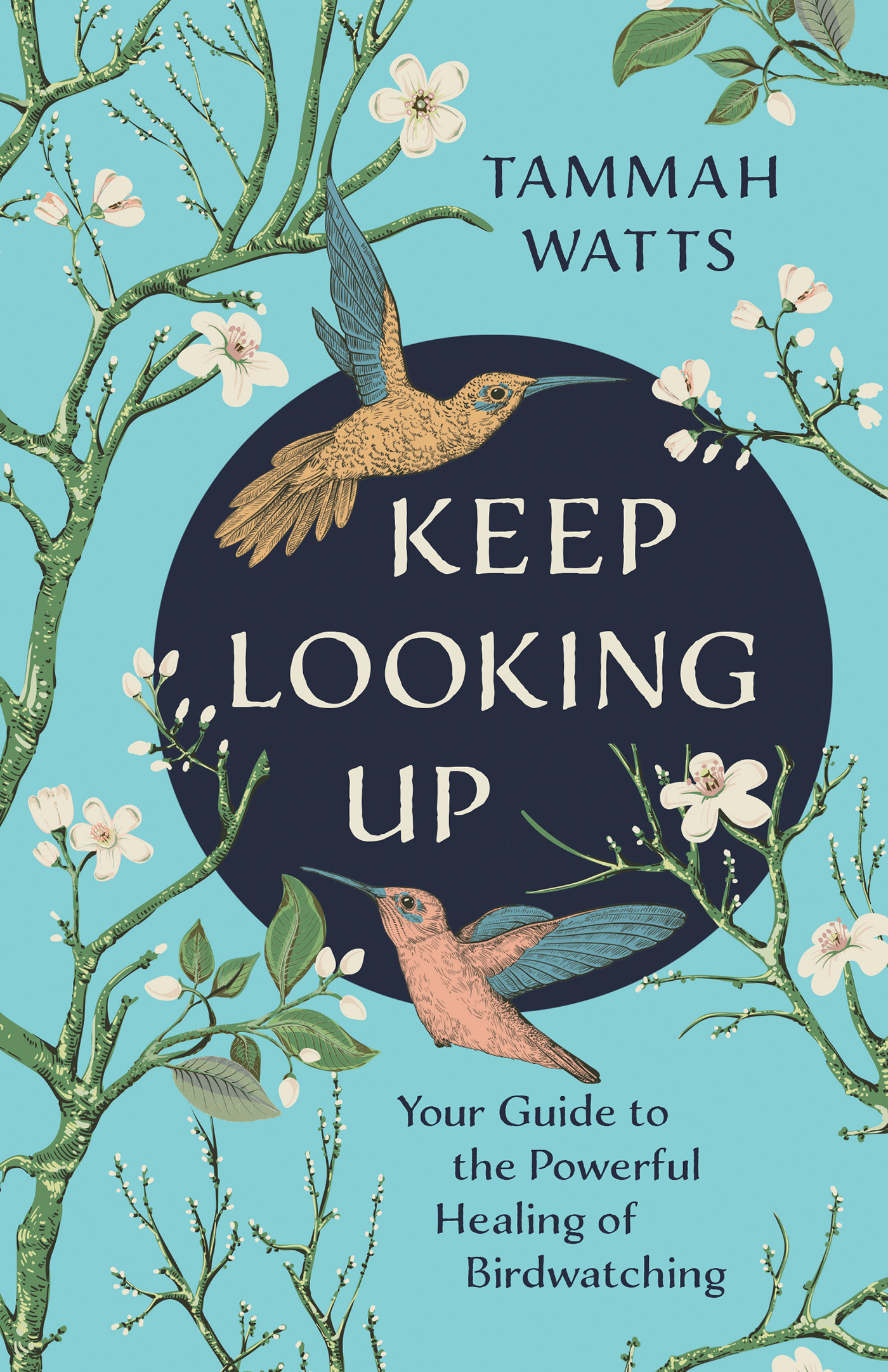 Keep Looking Up : Your Guide to the Powerful Healing of Birdwatching | Psychology & Self-Improvement