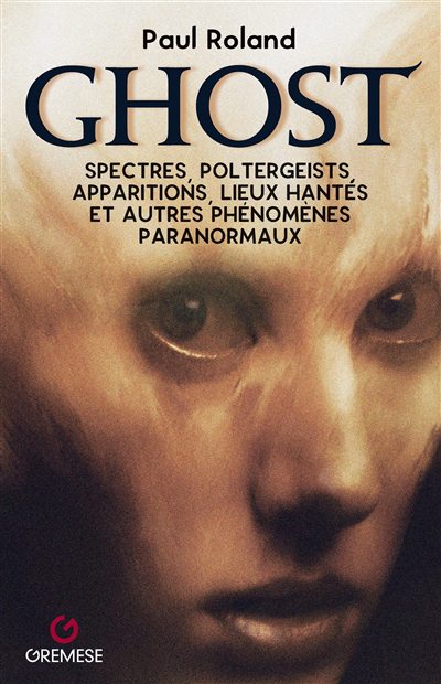 Ghost : spectres, poltergeists, apparitions, lieux hantés et autres phénomènes paranormaux | 9782366772920 | Ésotérisme