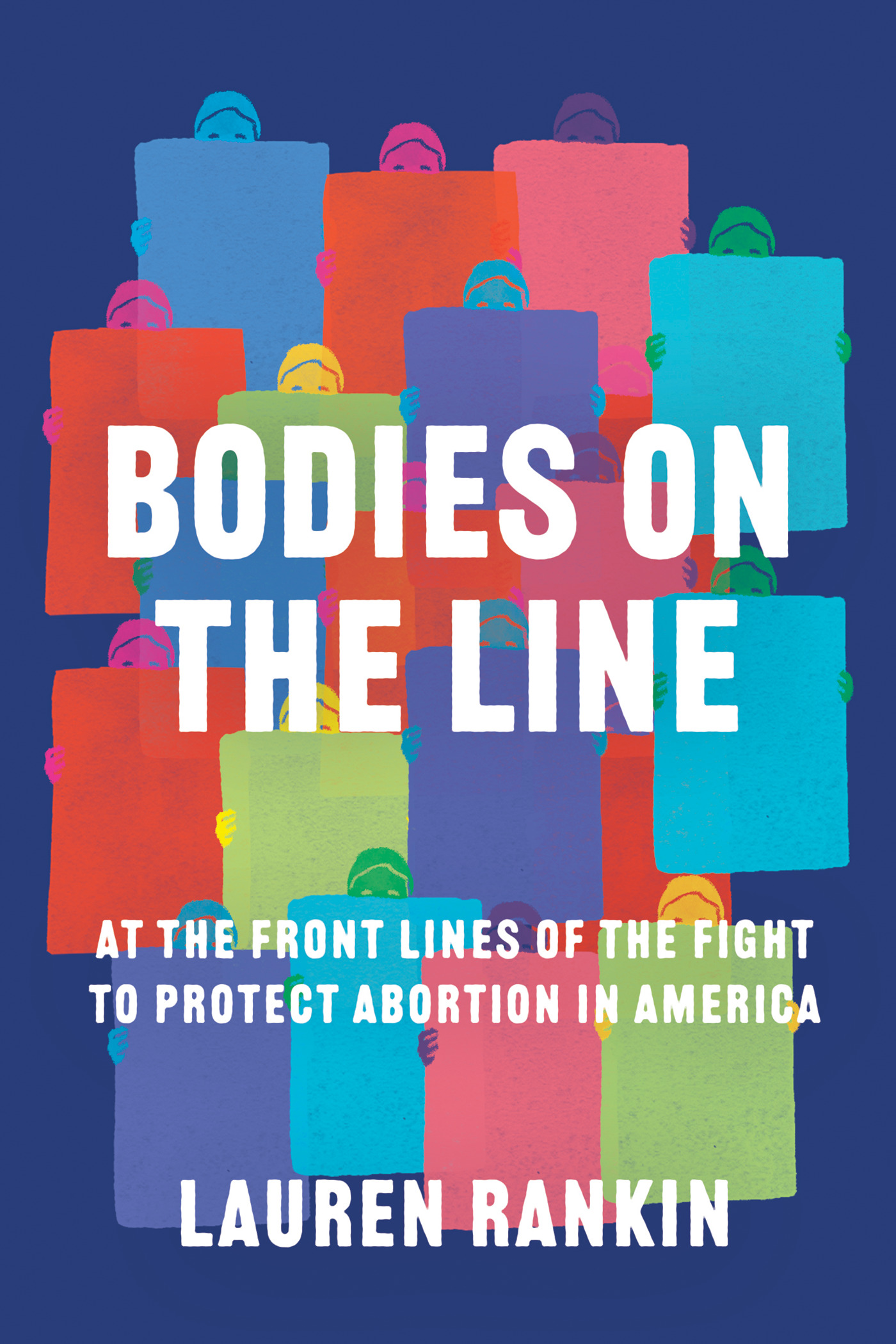 Bodies on the Line : At the Front Lines of the Fight to Protect Abortion in America | History & Society