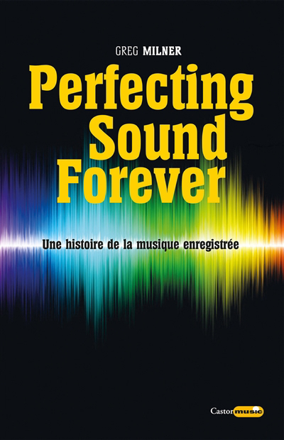 Perfecting sound forever : une histoire de la musique enregistrée | 9791027803194 | Arts
