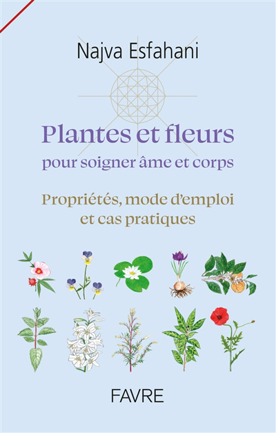 Plantes et fleurs pour soigner âme et corps : propriétés, mode d'emploi et cas pratiques | 9782828919832 | Santé