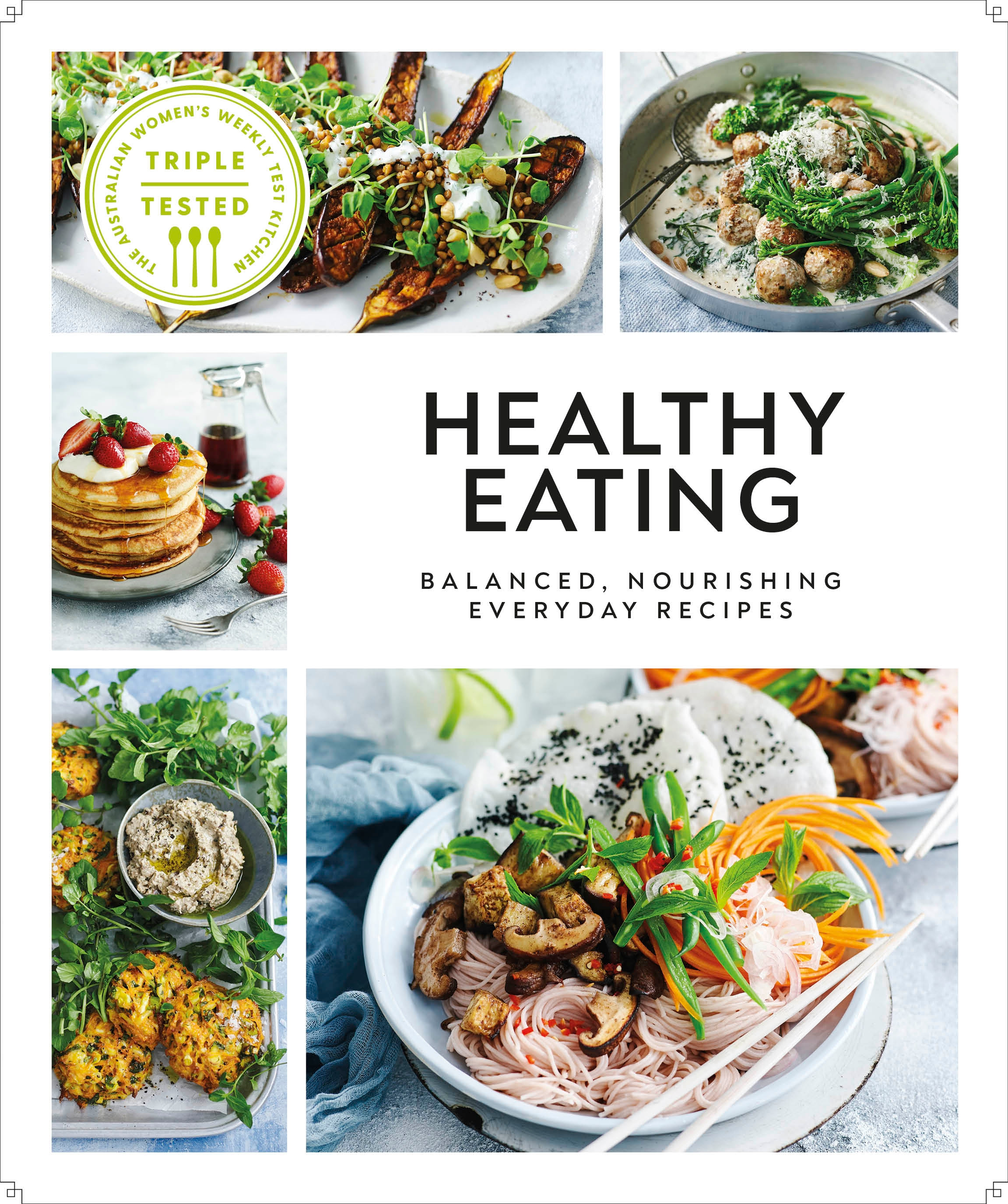 Healthy Eating : Balanced, Nourishing Everyday Recipes | Cookbook