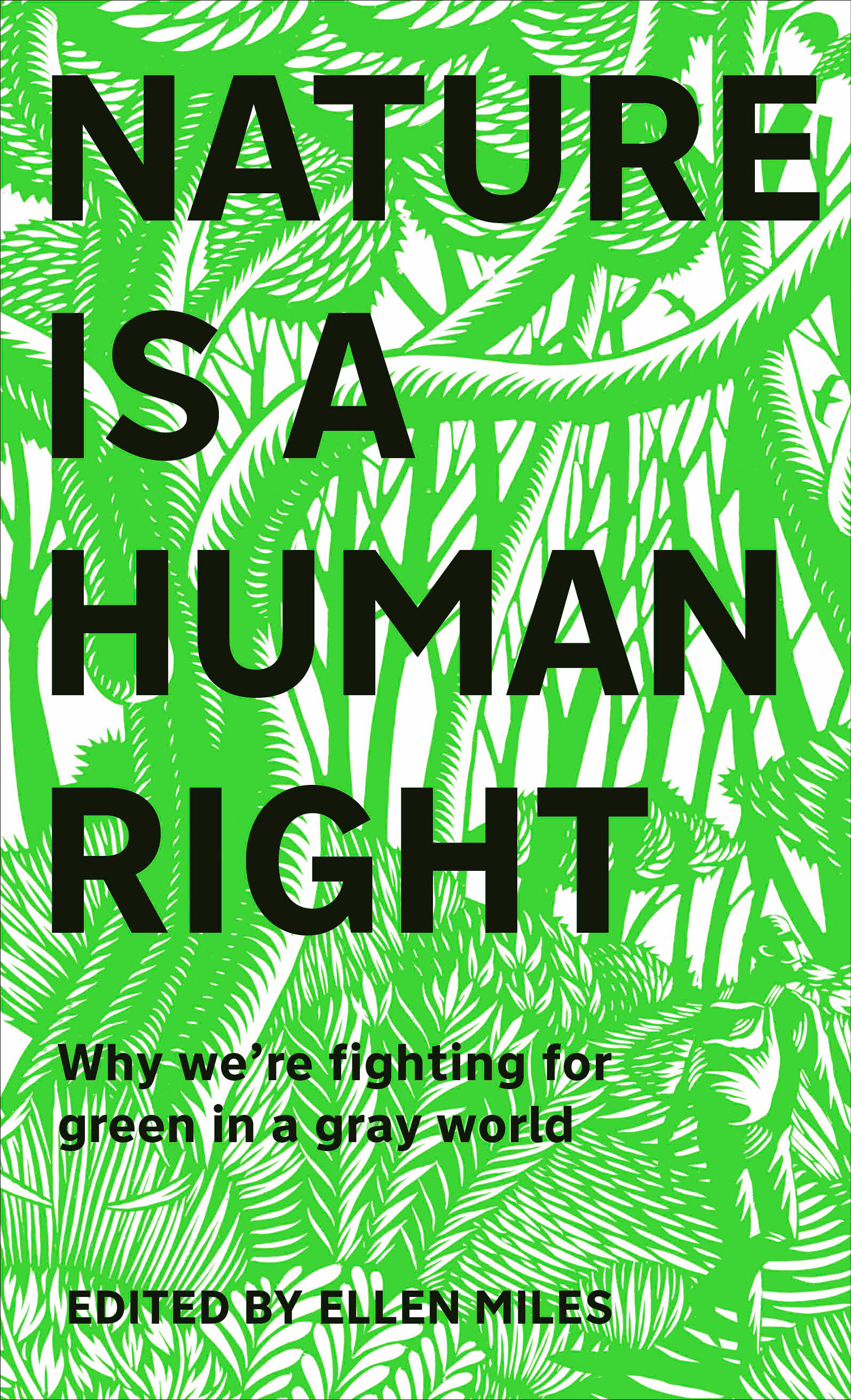 Nature Is A Human Right : Why We're Fighting for Green in a Gray World | Nature