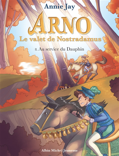 Arno, le valet de Nostradamus T.08 - Au service du Dauphin | 9782226468734 | Romans 6 à 8 ans