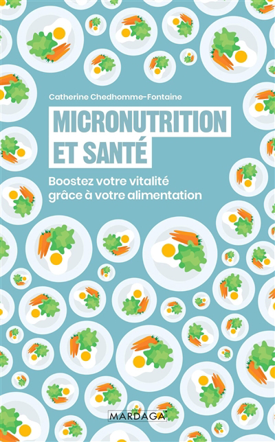 Micronutrition et santé : boostez votre vitalité grâce à votre alimentation | 9782804721015 | Nutrition