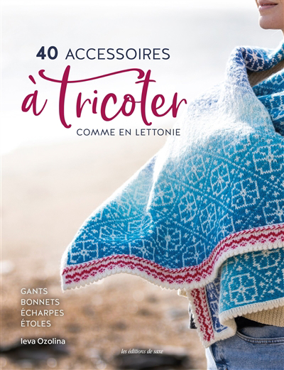 40 accessoires à tricoter comme en Lettonie : gants, bonnets, écharpes, étoles et châles | 9782756536583 | Bricolage et Passe-temps adulte