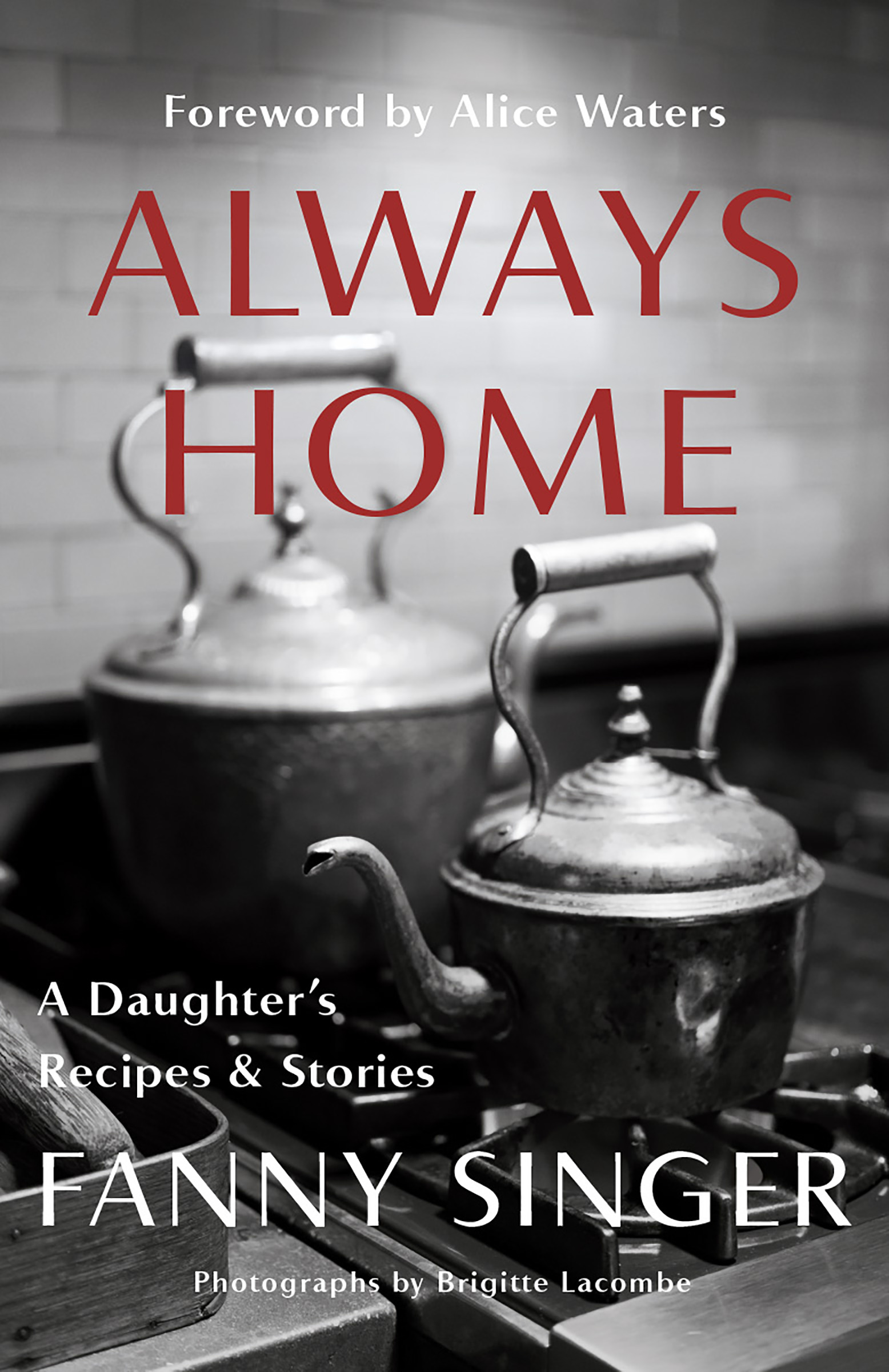 Always Home: A Daughter's Recipes &amp; Stories : Foreword by Alice Waters | Biography & Memoir