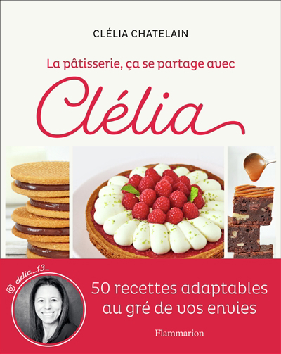 pâtisserie, ça se partage avec Clélia (La): 50 recettes adaptables au gré de vos envies | 9782080263919 | Cuisine