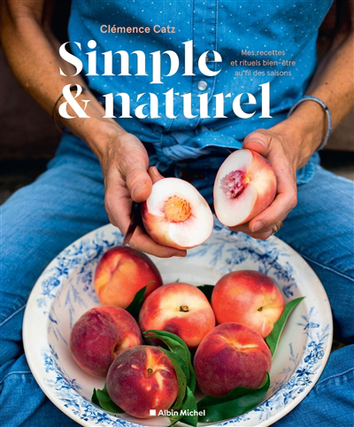 Simple & naturel : mes recettes et rituels bien-être au fil des saisons | 9782226459282 | Cuisine