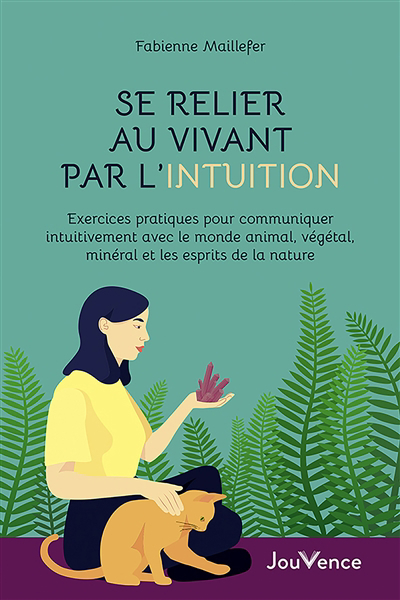 Se relier au vivant par l'intuition : exercices pratiques pour communiquer intuitivement avec le monde animal, végétal, minéral et les esprits de la nature | 9782889535972 | Ésotérisme