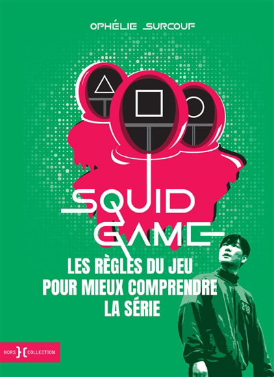 Squid game : les règles du jeu pour mieux comprendre la série | 9782701403441 | Arts
