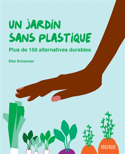 Un jardin sans plastique : plus de 150 alternatives durables | 9782812623387 | Flore