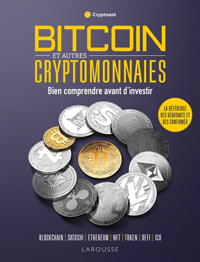 Bitcoin et autres cryptomonnaies : bien comprendre avant d'investir : blockchain, Satoshi, Ethereum, NFT, token, DeFi, ICO | 9782036010727 | Administration