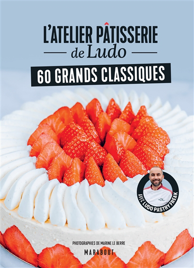 L'atelier pâtisserie de Ludo : 60 grands classiques | 9782501168656 | Cuisine