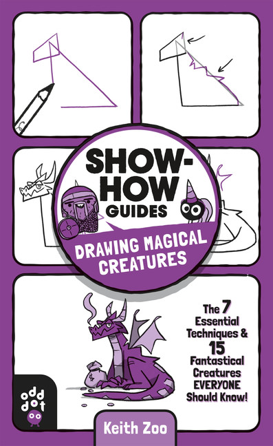 Show-How Guides: Drawing Magical Creatures : The 7 Essential Techniques &amp; 15 Fantastical Creatures Everyone Should Know! | Activity book