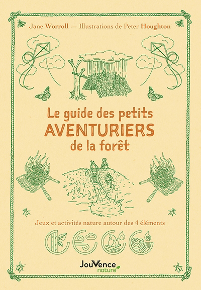 Guide des petits aventuriers de la forêt : 25 jeux et activités nature autour des 4 éléments (Le) | Worroll, Jane