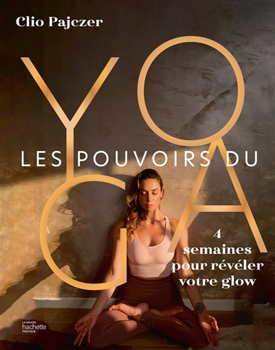 pouvoirs du yoga : 4 semaines pour révéler votre glow (Les) | 9782019458379 | Santé