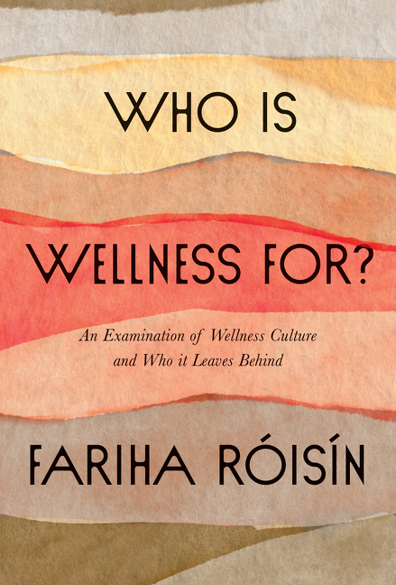 Who Is Wellness For? : An Examination of Wellness Culture and Who It Leaves Behind | Roisin, Fariha