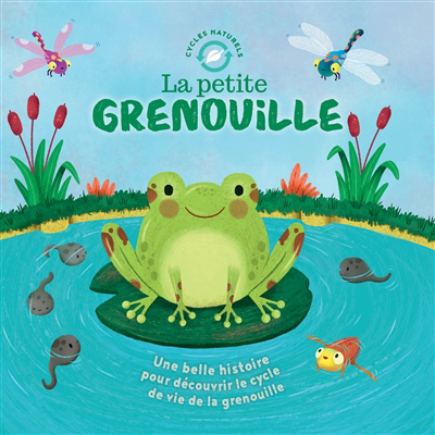 Petite grenouille : une belle histoire pour découvrir le cycle de la vie de la grenouille (La) | 9782359908411 | Albums d'histoires illustrés