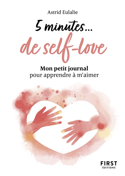 5 minutes... de self-love : mon petit journal pour apprendre à m'aimer | 9782412078655 | Psychologie et Développement personnel