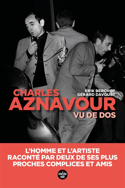 Charles Aznavour vu de dos : l'homme et l'artiste, raconté par deux de ses plus proches complices et amis | 9782749174037 | Biographie