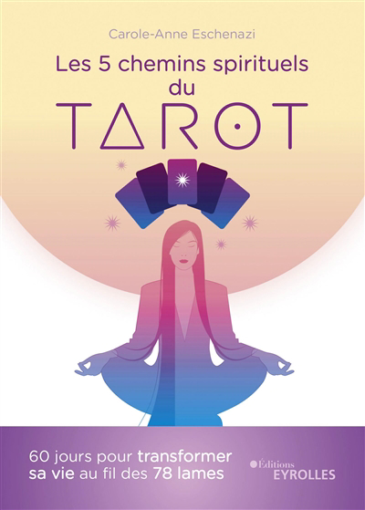 5 chemins spirituels du tarot : 60 jours pour transformer sa vie au fil des 78 lames (Les) | 9782416005053 | Ésotérisme